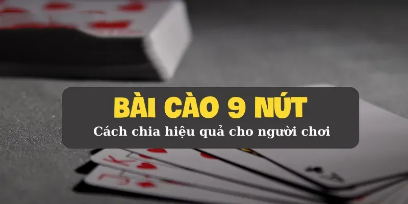Trick bịp bài cào 9 nút – Những bí quyết không phải ai cũng biết đến